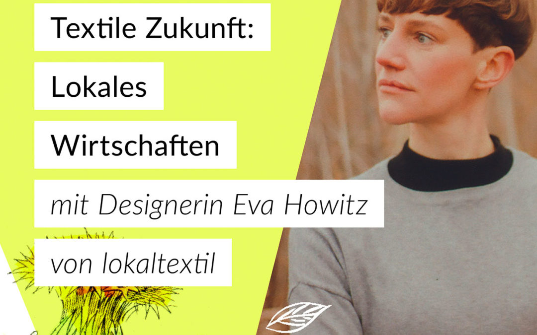 # 020 — Textile Zukunft: lokales Wirtschaften — Interview mit Mode-Designerin Eva Howitz